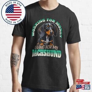 Working For Money Living My Dachshund Essential T-Shirt Unisex